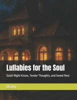 Lullabies for the Soul: Good-Night Kisses, Tender Thoughts, and Sweet Rest (Soul Literature) B0FQ3HZK8Z Book Cover