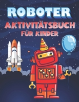 Roboter AktivitätsBuch Für Kinder: Aktivitätsbuch zum Malen mit Robotern für Kinder im Alter von 4-8, Roboter- und Alphabet Färbung, Sudoku- und Maze- B08NWWKGST Book Cover