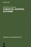 Christus, Kosmos, Diatribe: Themen der frühen Kirche als Beiträge zu einer historischen Theologie (Arbeiten Zur Kirchengeschichte) (Arbeiten Zur Kirchengeschichte) 3110184281 Book Cover