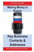 Making Money in Russia: Key Business Contacts & Addresses 1478146753 Book Cover
