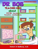 Dr. Bob Teaches Kids about COVID, Vaccines, Parasites, and Bacteria B09VQBCY5W Book Cover