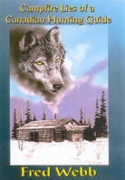 Campfire Lies of a Canadian Hunting Guide: Forty Years in the Life of a Guide in the North Country 1571571671 Book Cover
