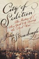 City of Sedition: The History of New York City during the Civil War 1455584177 Book Cover