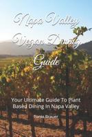 Napa Valley Vegan Dining Guide: Your Ultimate Guide to Plant Based Dining in Napa Valley 1092575111 Book Cover