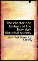 The Charter and By-laws of the New York Historical Society 053084205X Book Cover