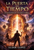 La Puerta del Tiempo: Guardianes De Legado Eterno (Spanish Edition) B0GL2GN98D Book Cover