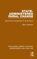 State-Administered Rural Change: Agricultural Cooperatives in Rural Kenya 1032473967 Book Cover