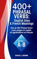 400+ Phrasal Verbs: English Uses & French Meanings: Plus de 400 'Phrasal Verbs': Leurs usages en anglais et significations en français (400+ Phrasal Verbs & French Meanings) 1912548984 Book Cover