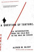 A Question of Torture: CIA Interrogation, from the Cold War to the War on Terror 0805082484 Book Cover