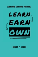 Learn Earn Own: Learn More, Earn More, Own More. 1806050986 Book Cover