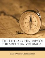 The Literary History Of Philadelphia, Volume 3... 1276384971 Book Cover