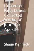 Corrected King James: Collected Works of John the Apostle B086Y4F5JN Book Cover