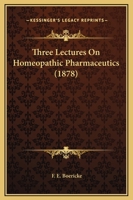 Three Lectures On Homeopathic Pharmaceutics 1104414511 Book Cover