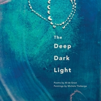 Deep Dark Light : Poems and Paintings 1966149018 Book Cover