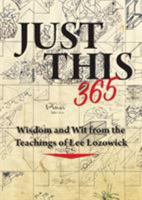 Just This 365: Wisdom and Wit from the Teachings of Lee Lozowick 1942493290 Book Cover