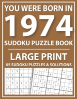You Were Born in 1974: Sudoku Puzzle Book: Exciting Sudoku Puzzle Book For Adults And More With Solution B08Z47198C Book Cover