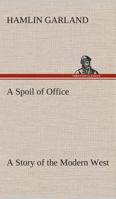 A Spoil of Office; a Story of the Modern West 1539977625 Book Cover
