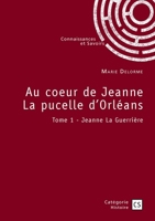 Au coeur de Jeanne La pucelle d'Orléans - Tome 1: Jeanne La Guerrière (French Edition) 2342373112 Book Cover
