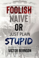 Foolish Naive or Just Plain Stupid 1450087213 Book Cover