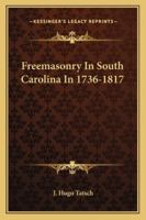 Freemasonry In South Carolina In 1736-1817 1425313809 Book Cover