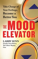 The Mood Elevator: Take Charge of Your Feelings, Become a Better You 1523084618 Book Cover