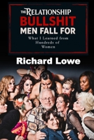 The Relationship BULLSHIT Men Fall For: What I Learned from Hundreds of Women 1972810383 Book Cover