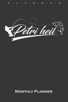 Petri Heil Monthly Planner: Monthly Calendar (Daily planner with notes) for Anglers, fishermen and friends of fishing 1660038219 Book Cover