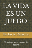LA VIDA ES UN JUEGO: Como jugar en el tablero del destino (Spanish Edition) B0GKQVJ582 Book Cover