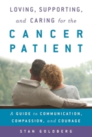 Loving, Supporting, and Caring for the Cancer Patient: A Guide to Communication, Compassion, and Courage 1442266155 Book Cover