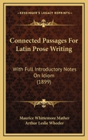 Connected Passages for Latin Prose Writing, With Full Introductory Notes on Idiom 1164610945 Book Cover