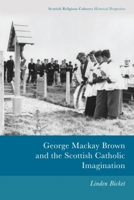 George MacKay Brown and the Scottish Catholic Imagination 1474445764 Book Cover