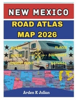 New Mexico Road Atlas Map 2026: Detailed State & County Maps with Highway Routes, Recreational Areas, National Parks, & Points of Interest for Road Trips B0GGHBGBDR Book Cover