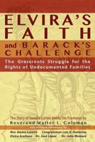 Elvira's Faith and Barack's Challenge: The Grassroots Struggle for the Rights of Undocumented Families 0980119049 Book Cover