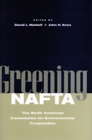 Greening NAFTA: The North American Commission for Environmental Cooperation (Stanford Law & Politics) 0804746044 Book Cover