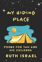 My Hiding Place: Poems for YAH and His Children B0DTT6YBCC Book Cover