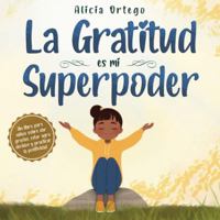 La Gratitud es mi Superpoder: un libro para niños sobre dar gracias y practicar la positividad 1735974161 Book Cover