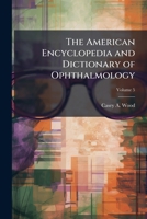 The American encyclopedia and dictionary of ophthalmology Edited by Casey A. Wood, assisted by a large staff of collaborators Volume 5 1149849711 Book Cover