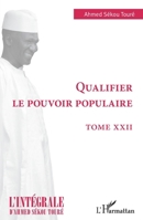 Qualifier le pouvoir populaire: Tome XXVII (L'Intégrale d'Ahmed Sékou Touré) (French Edition) 2140260139 Book Cover