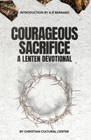 Courageous Sacrifice: A Lenten Devotional B0CTP7SY7X Book Cover