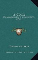 Le Cocq: Ou Memoires Du Chevalier De V... (1742) 1104987732 Book Cover