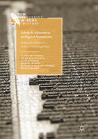 Scholarly Adventures in Digital Humanities: Making The Modernist Archives Publishing Project 3319836811 Book Cover