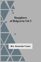 Daughters of Belgravia Volume III 1539613852 Book Cover