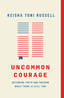 Uncommon Courage: Defending Truth and Freedom While There Is Still Time 0736986405 Book Cover