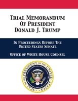 Trial Memorandum Of President Donald J. Trump: In Proceedings Before The United States Senate 168092320X Book Cover