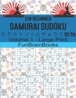 120 Beginners Samurai Sudoku: Vol 1 - Large Print. Not for the faint hearted puzzler B092H95NVY Book Cover