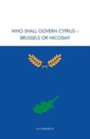 Who Shall Govern Cyprus Brussels Or Nicosia? 1904578004 Book Cover