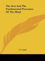 The Arts And The Fundamental Processes Of The Mind 1425313558 Book Cover