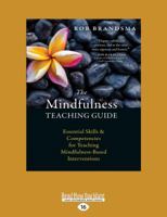 The Mindfulness Teaching Guide: Essential Skills and Competencies for Teaching Mindfulness-Based Interventions 1525267280 Book Cover