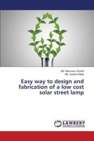 Easy way to design and fabrication of a low cost solar street lamp 3659492124 Book Cover