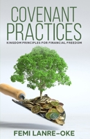 COVENANT PRACTICES: KINGDOM PRINCIPLES FOR FINANCIAL FREEDOM B0FVSQ2NN8 Book Cover
